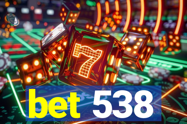 bet 538