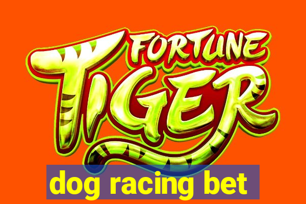 dog racing bet