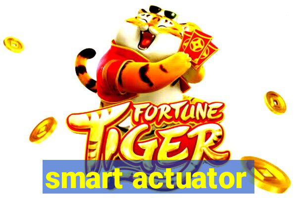 smart actuator