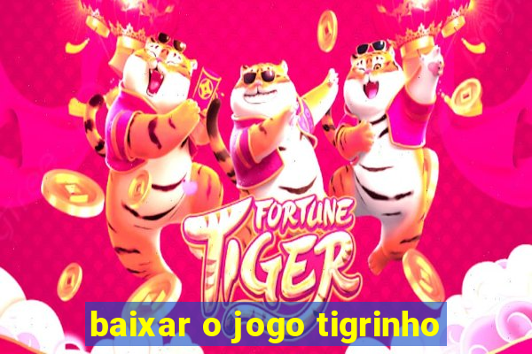 baixar o jogo tigrinho