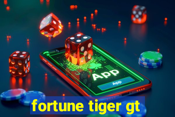 fortune tiger gt