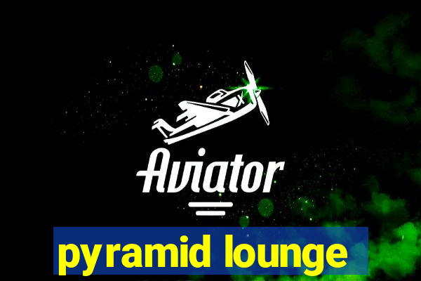 pyramid lounge