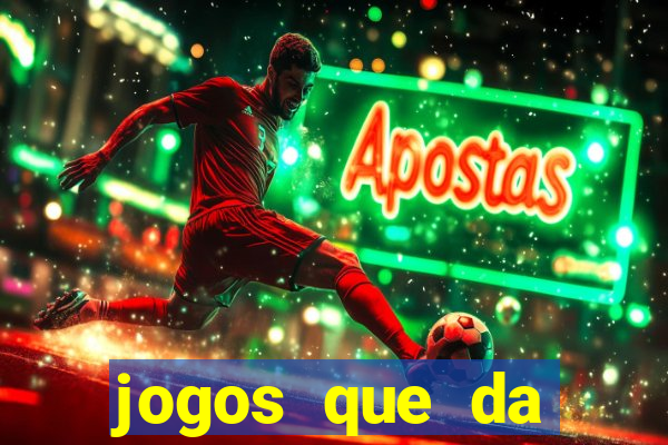 jogos que da dinheiro na hora