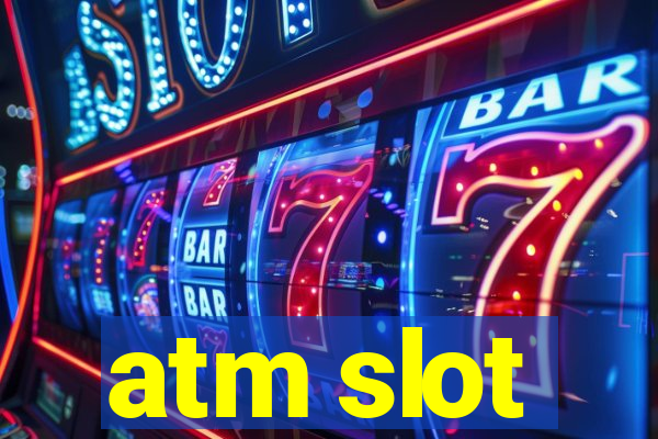 atm slot