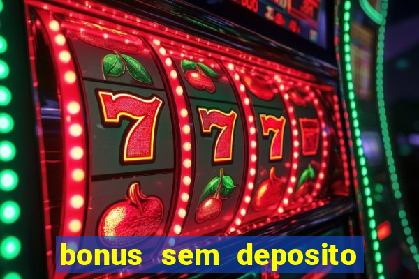 bonus sem deposito casino 2023