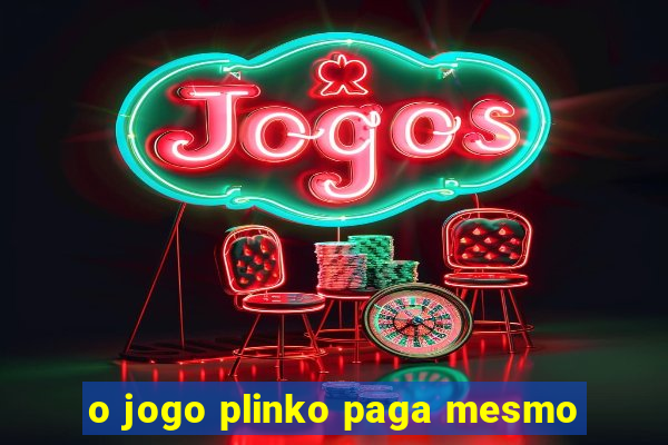 o jogo plinko paga mesmo