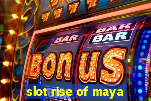 slot rise of maya