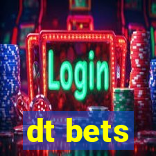 dt bets