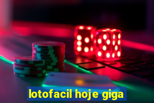 lotofacil hoje giga