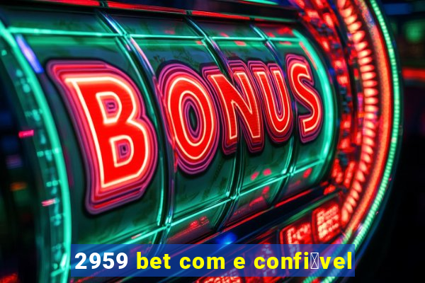 2959 bet com e confi谩vel