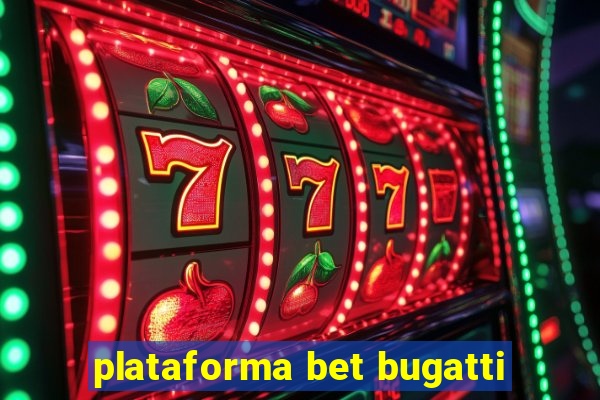 plataforma bet bugatti