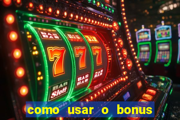 como usar o bonus do vai de bet