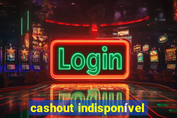 cashout indisponível