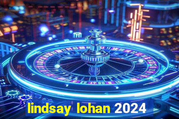 lindsay lohan 2024