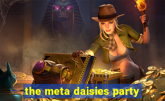 the meta daisies party