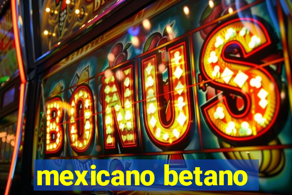 mexicano betano