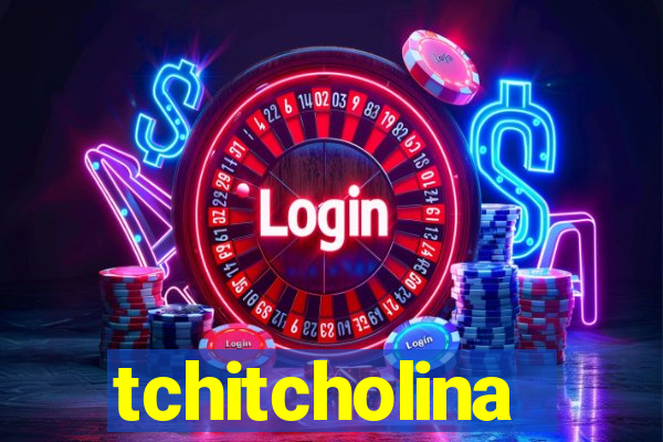 tchitcholina