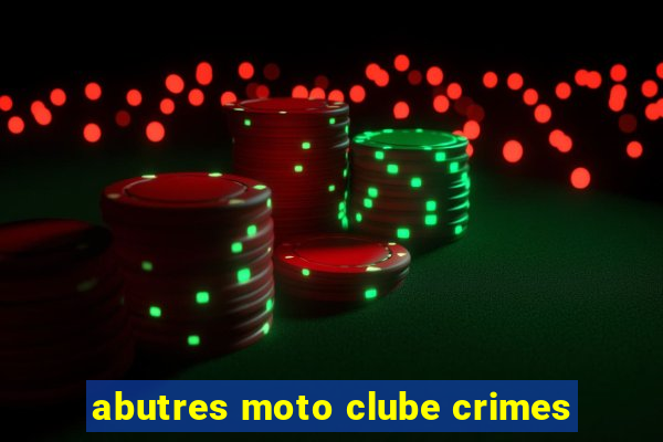 abutres moto clube crimes