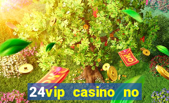 24vip casino no deposit bonus 2020