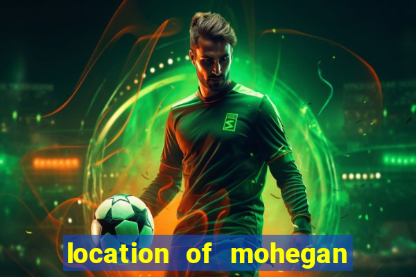 location of mohegan sun casino