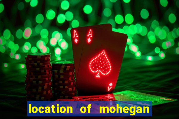 location of mohegan sun casino