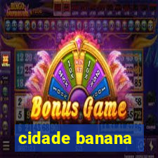 cidade banana