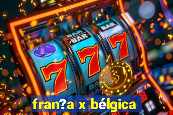 fran?a x bélgica