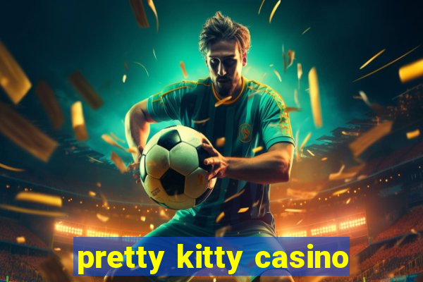 pretty kitty casino