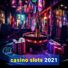 casino slots 2021