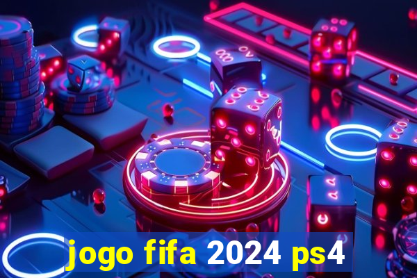 jogo fifa 2024 ps4