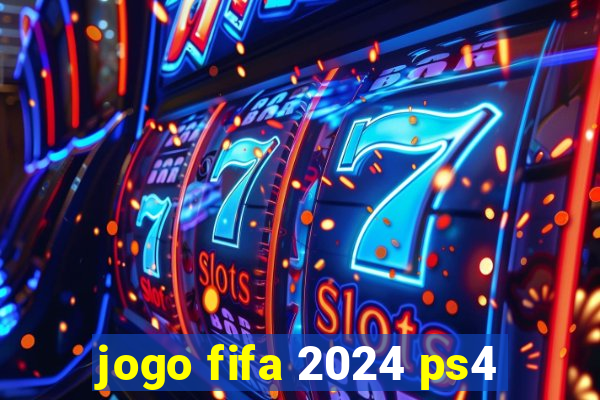 jogo fifa 2024 ps4