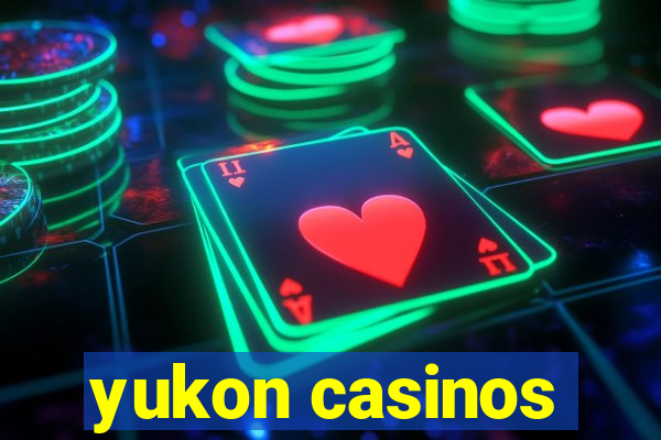 yukon casinos