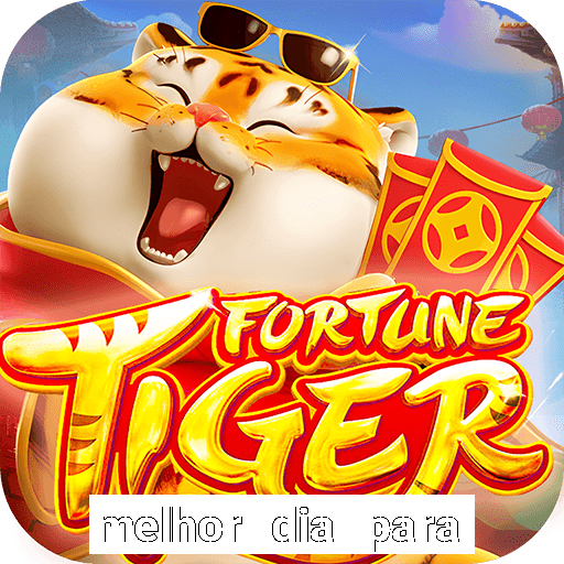 melhor dia para jogar fortune tiger