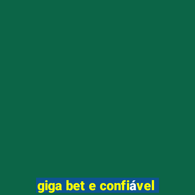 giga bet e confiável