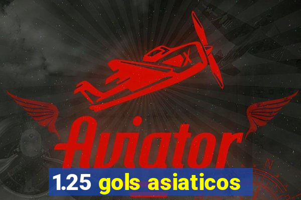 1.25 gols asiaticos