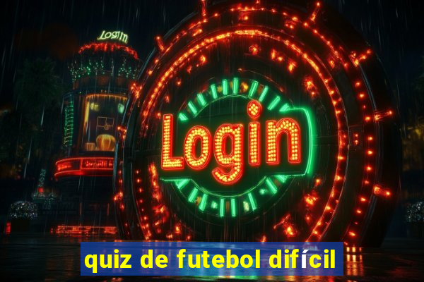 quiz de futebol difícil