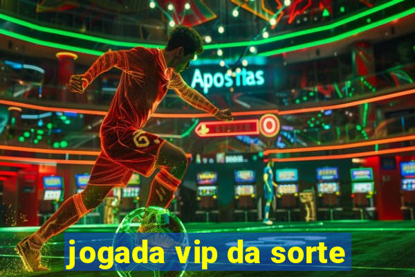 jogada vip da sorte