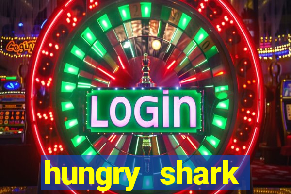 hungry shark evolution dinheiro infinito ios