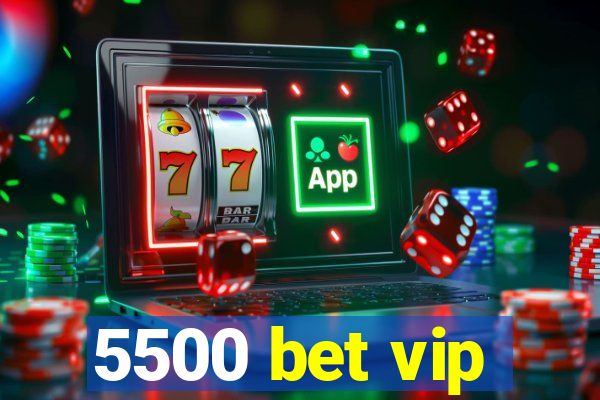 5500 bet vip