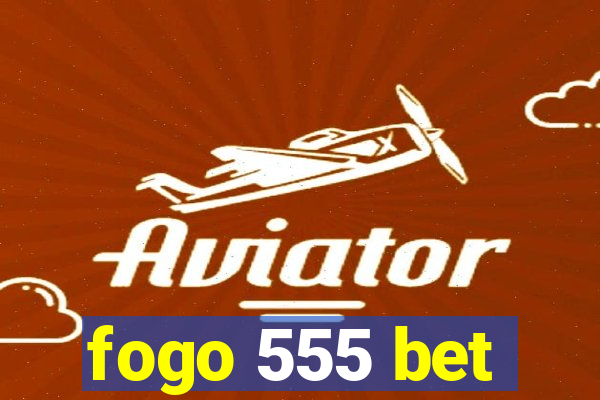 fogo 555 bet