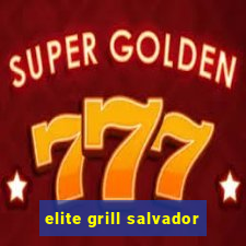 elite grill salvador