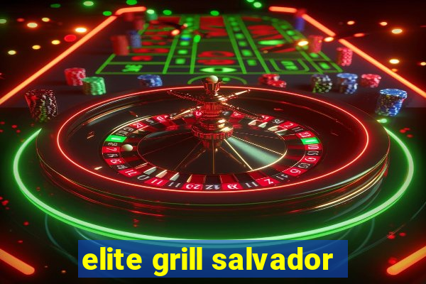 elite grill salvador