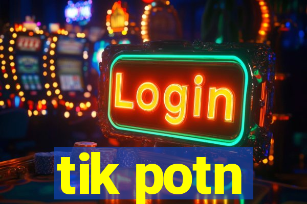 tik potn