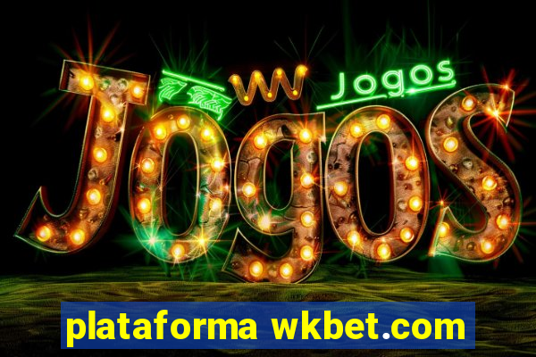 plataforma wkbet.com