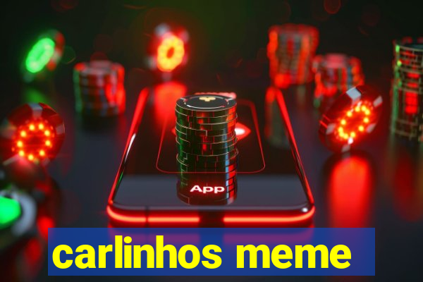 carlinhos meme