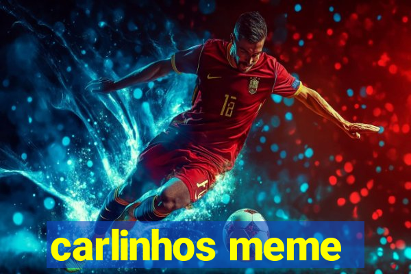 carlinhos meme