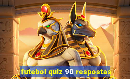 futebol quiz 90 respostas