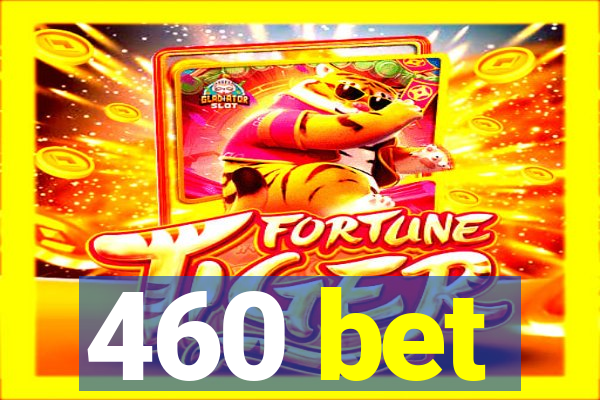 460 bet