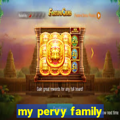 my pervy family