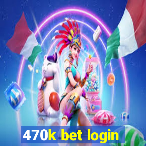 470k bet login